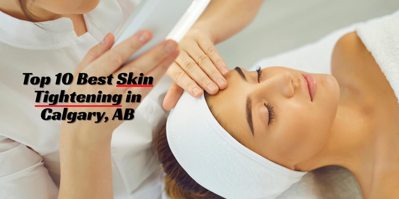 Top 10 Best Skin Tightening in Calgary, AB